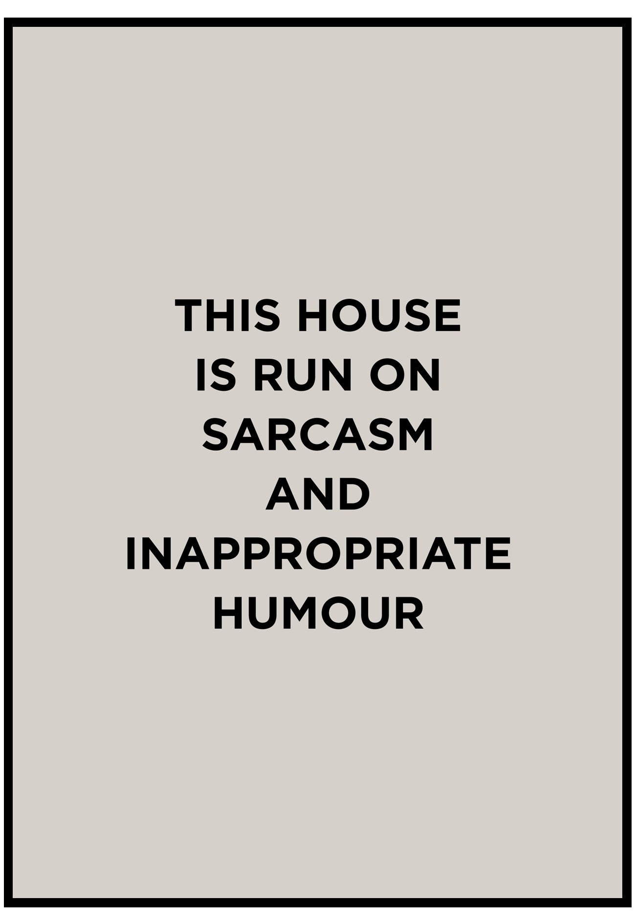 this house is run on sarcasm and inappropriate humour wall poster