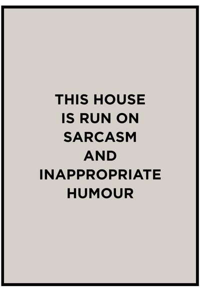 this house is run on sarcasm and inappropriate humour wall poster