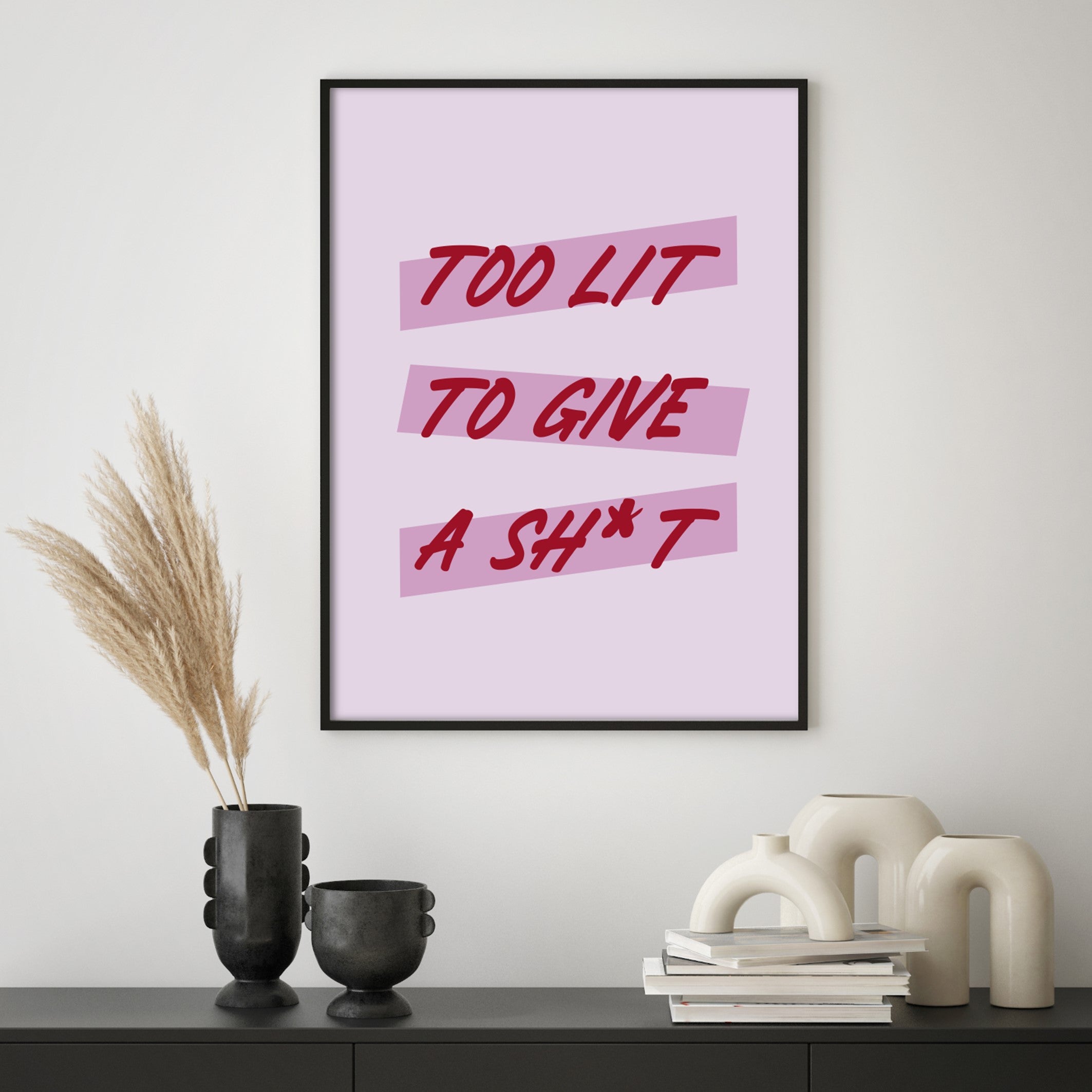 too lit to give a shit wall art print