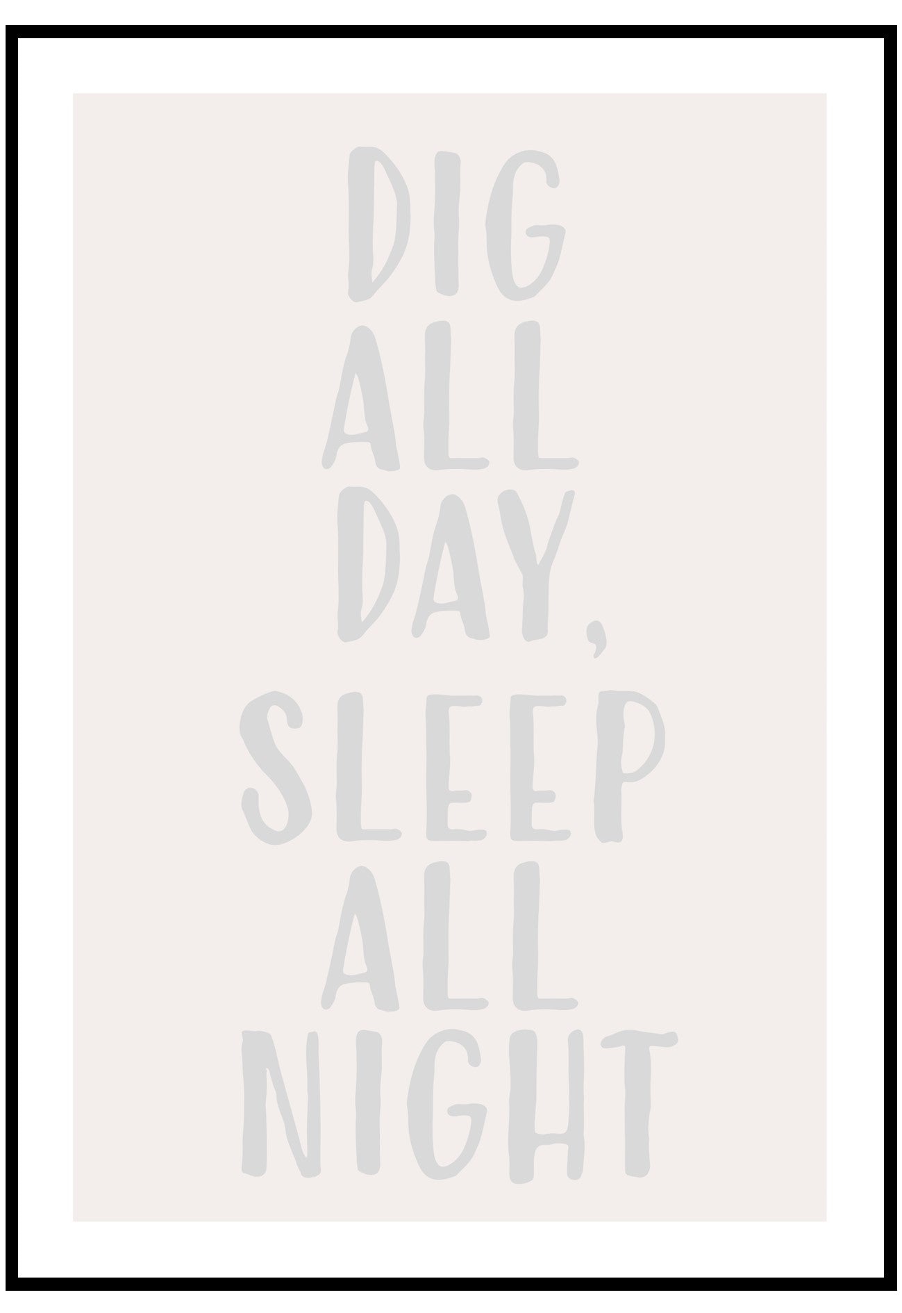 dig all day sleep all night wall art