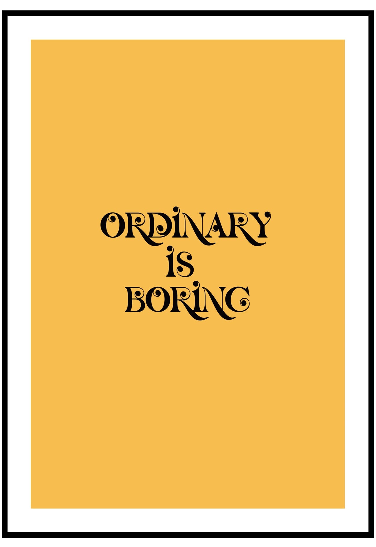 Ordinary Is Boring Wall Art